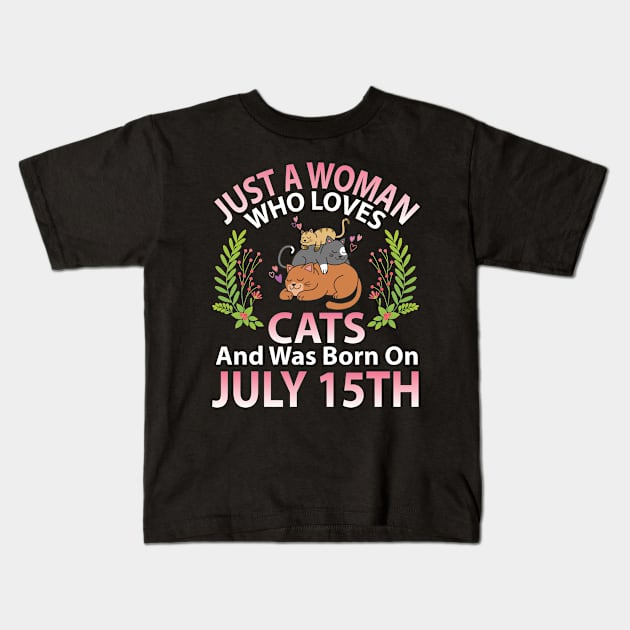 Just A Woman Who Loves Cats And Was Born On July 15th Happy Me Nana Mommy Aunt Sister Wife Daughter Kids T-Shirt by joandraelliot